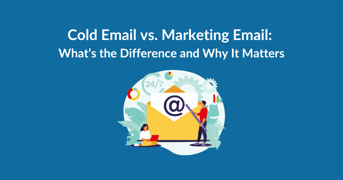 Cold Email vs. Marketing Email: What’s the Difference and Why It Matters