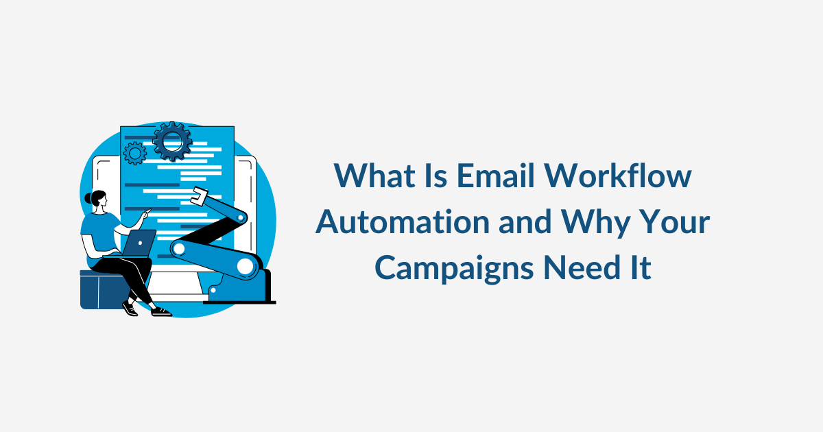 What Is Email Workflow Automation and Why Your Campaigns Need It