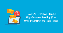 How SMTP Relays Handle High-Volume Sending (And Why It Matters for Bulk Email)